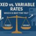 Fixed vs. Variable Rates Which Is Best for You