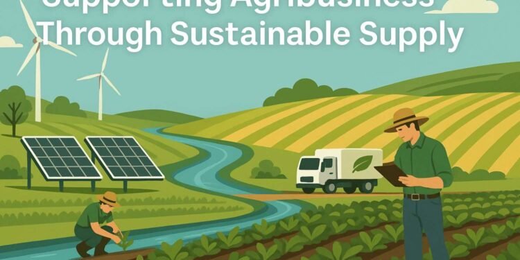 Supporting Agribusiness Through Sustainable Supply